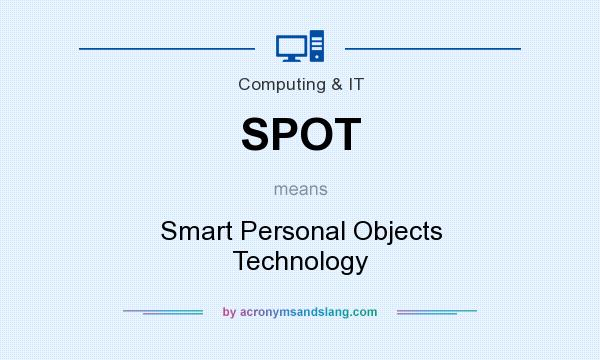 What does SPOT mean? It stands for Smart Personal Objects Technology