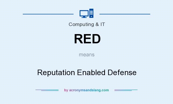 What does RED mean? It stands for Reputation Enabled Defense