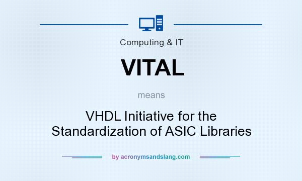 What does VITAL mean? It stands for VHDL Initiative for the Standardization of ASIC Libraries