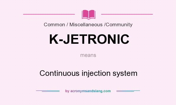 What does K-JETRONIC mean? It stands for Continuous injection system