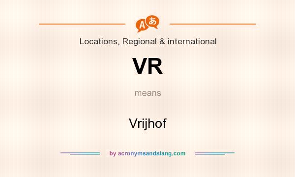 What does VR mean? It stands for Vrijhof