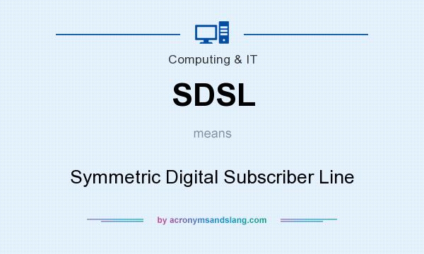 What does SDSL mean? It stands for Symmetric Digital Subscriber Line
