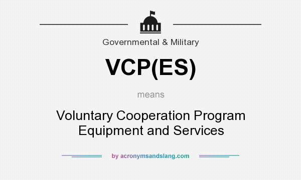 What does VCP(ES) mean? It stands for Voluntary Cooperation Program Equipment and Services
