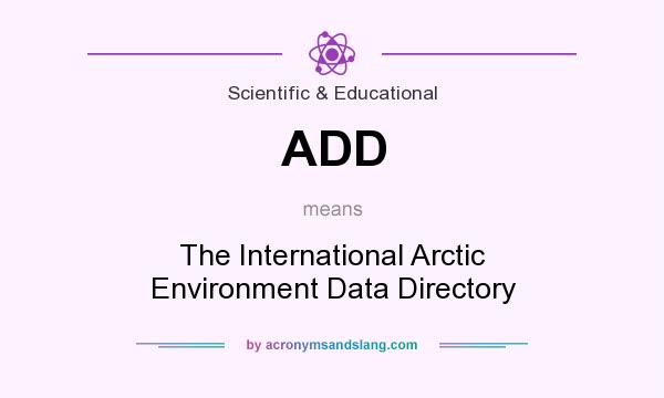 What does ADD mean? It stands for The International Arctic Environment Data Directory