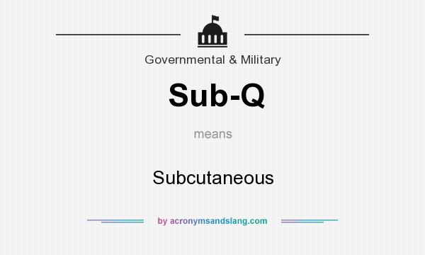 What does Sub-Q mean? It stands for Subcutaneous