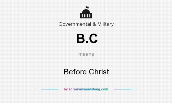 What does B.C mean? It stands for Before Christ
