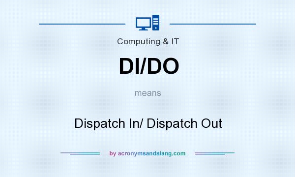 What does DI/DO mean? It stands for Dispatch In/ Dispatch Out