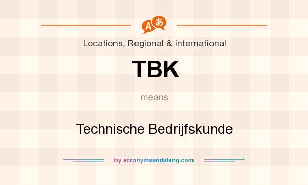 What does TBK mean? It stands for Technische Bedrijfskunde