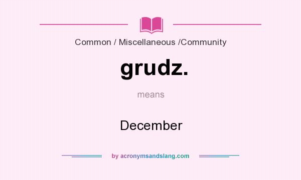 What does grudz. mean? It stands for December