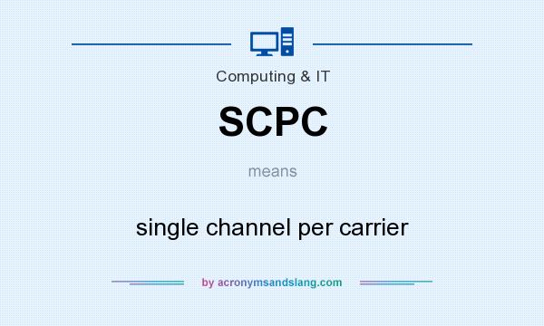 What does SCPC mean? It stands for single channel per carrier