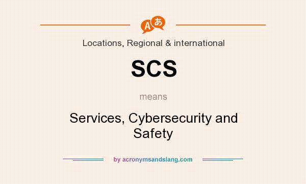 What does SCS mean? It stands for Services, Cybersecurity and Safety