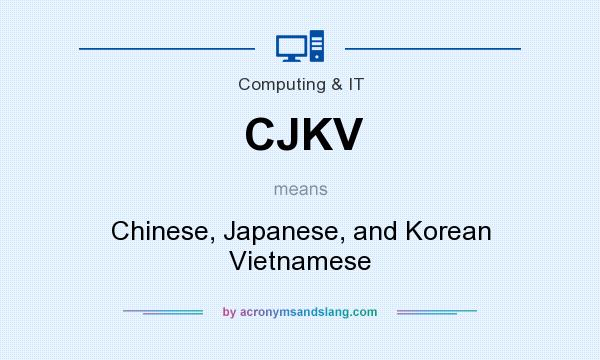 What does CJKV mean? It stands for Chinese, Japanese, and Korean Vietnamese