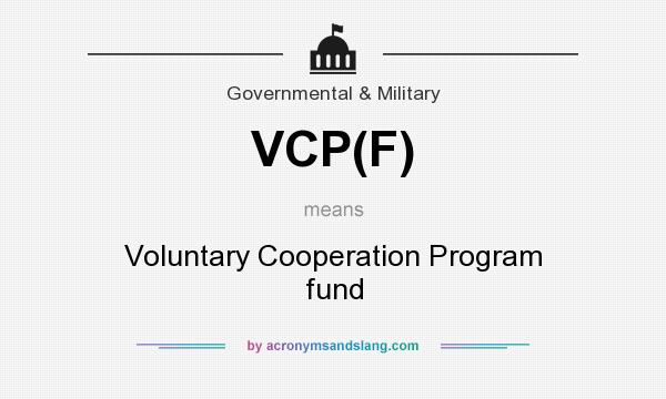 What does VCP(F) mean? It stands for Voluntary Cooperation Program fund