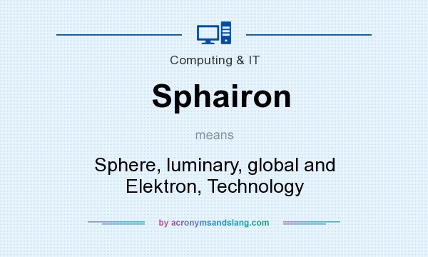 What does Sphairon mean? It stands for Sphere, luminary, global and Elektron, Technology