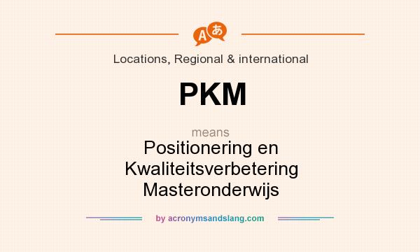 What does PKM mean? It stands for Positionering en Kwaliteitsverbetering Masteronderwijs
