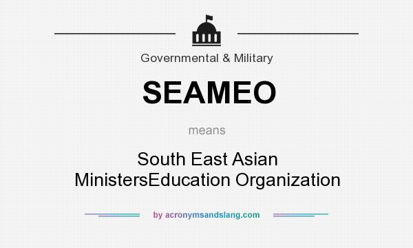 What does SEAMEO mean? It stands for South East Asian MinistersEducation Organization