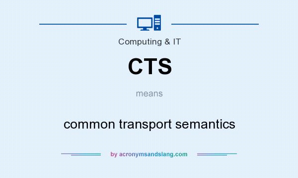 What does CTS mean? It stands for common transport semantics