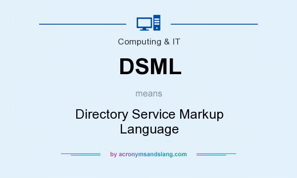 What does DSML mean? It stands for Directory Service Markup Language