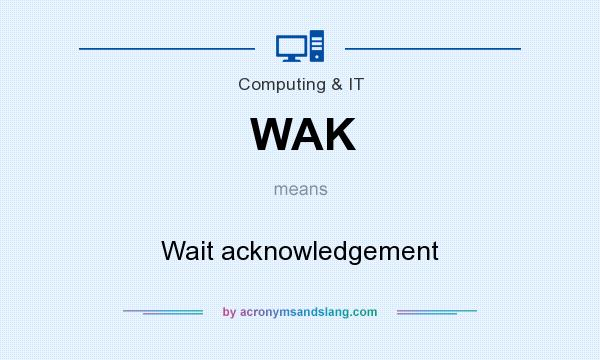 What does WAK mean? It stands for Wait acknowledgement