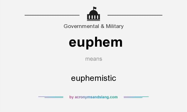 What does euphem mean? It stands for euphemistic