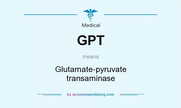 What does GPT  mean? It stands for Glutamate-pyruvate transaminase