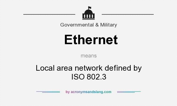 What does Ethernet mean? It stands for Local area network defined by ISO 802.3