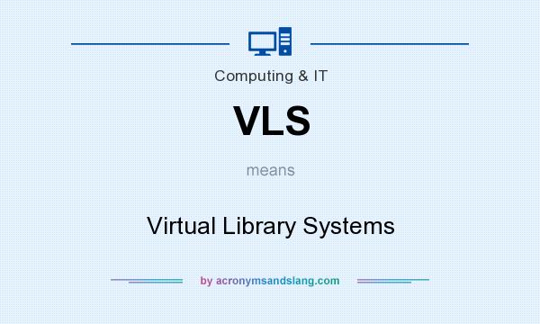 What does VLS mean? It stands for Virtual Library Systems