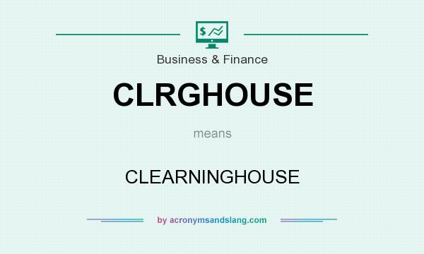 What does CLRGHOUSE mean? It stands for CLEARNINGHOUSE