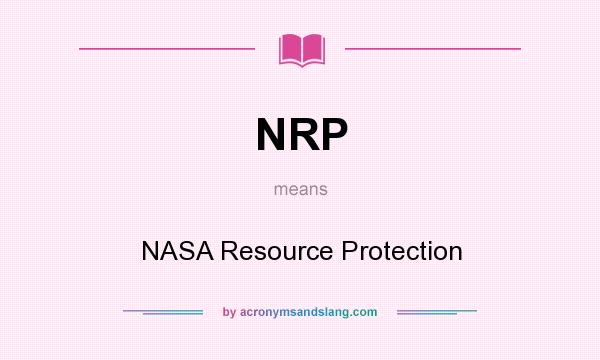 What does NRP mean? It stands for NASA Resource Protection