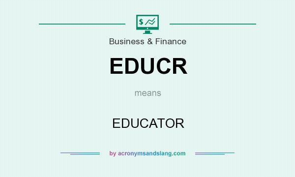 What does EDUCR mean? It stands for EDUCATOR