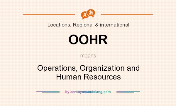 What does OOHR mean? It stands for Operations, Organization and Human Resources
