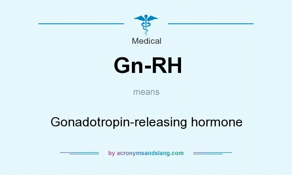 What does Gn-RH mean? It stands for Gonadotropin-releasing hormone