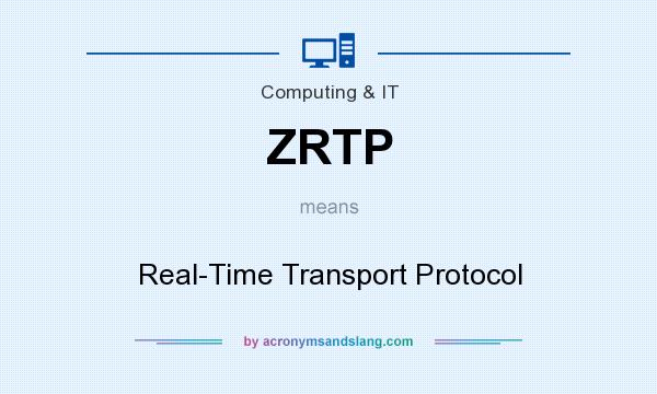What does ZRTP mean? It stands for Real-Time Transport Protocol