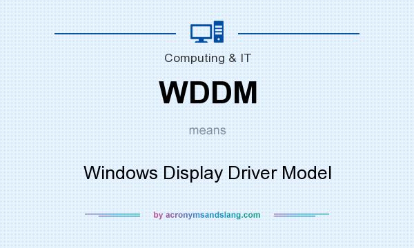 What does WDDM mean? It stands for Windows Display Driver Model