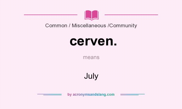 What does cerven. mean? It stands for July