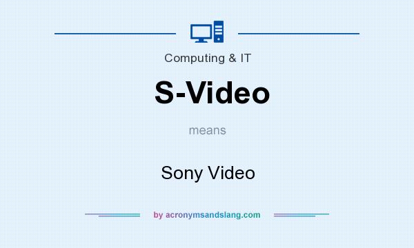 What does S-Video mean? It stands for Sony Video