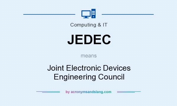 What does JEDEC mean? It stands for Joint Electronic Devices Engineering Council