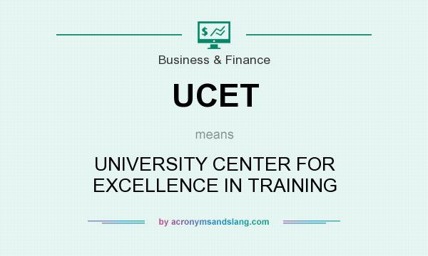 What does UCET mean? It stands for UNIVERSITY CENTER FOR EXCELLENCE IN TRAINING