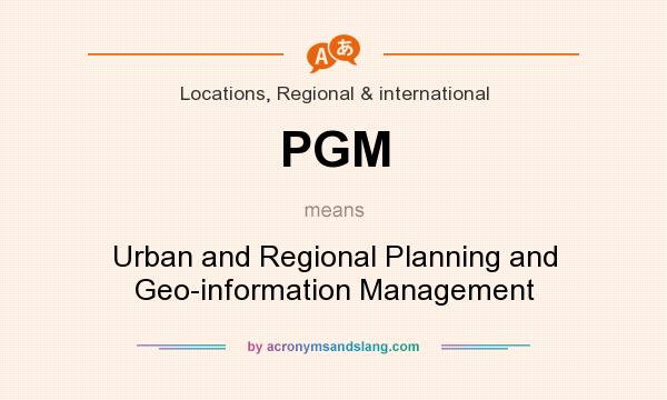 What does PGM mean? It stands for Urban and Regional Planning and Geo-information Management