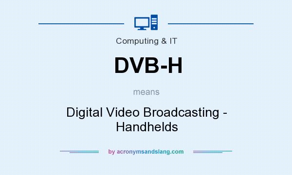 What does DVB-H mean? It stands for Digital Video Broadcasting - Handhelds