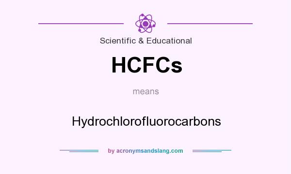 What does HCFCs mean? It stands for Hydrochlorofluorocarbons