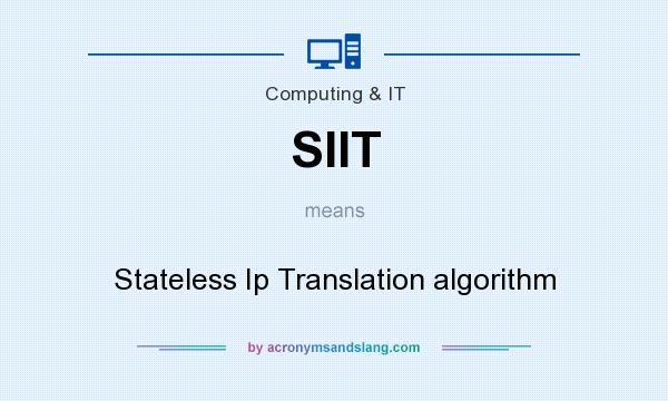 What does SIIT mean? It stands for Stateless Ip Translation algorithm