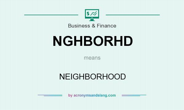 What does NGHBORHD mean? It stands for NEIGHBORHOOD