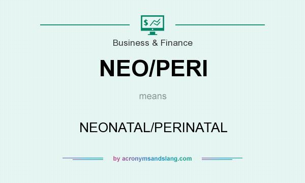 What does NEO/PERI mean? It stands for NEONATAL/PERINATAL