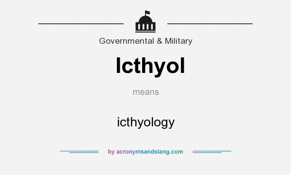 What does Icthyol mean? It stands for icthyology