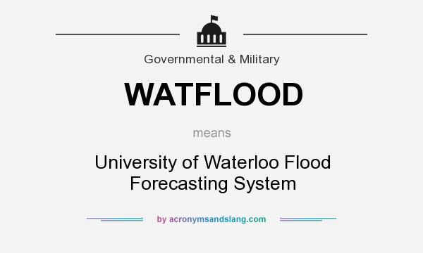 What does WATFLOOD mean? It stands for University of Waterloo Flood Forecasting System