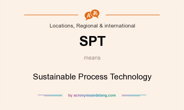 What does SPT mean? It stands for Sustainable Process Technology