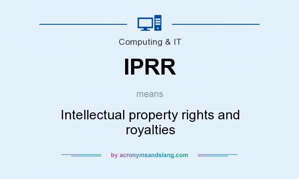 What does IPRR mean? It stands for Intellectual property rights and royalties