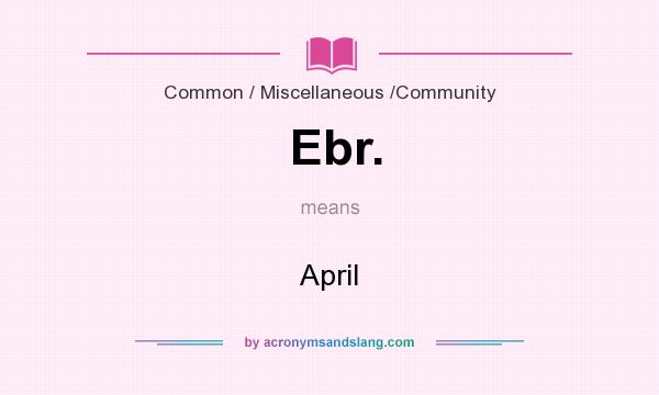 What does Ebr. mean? It stands for April