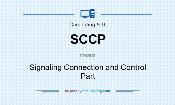 What does SCCP mean? It stands for Signaling Connection and Control Part